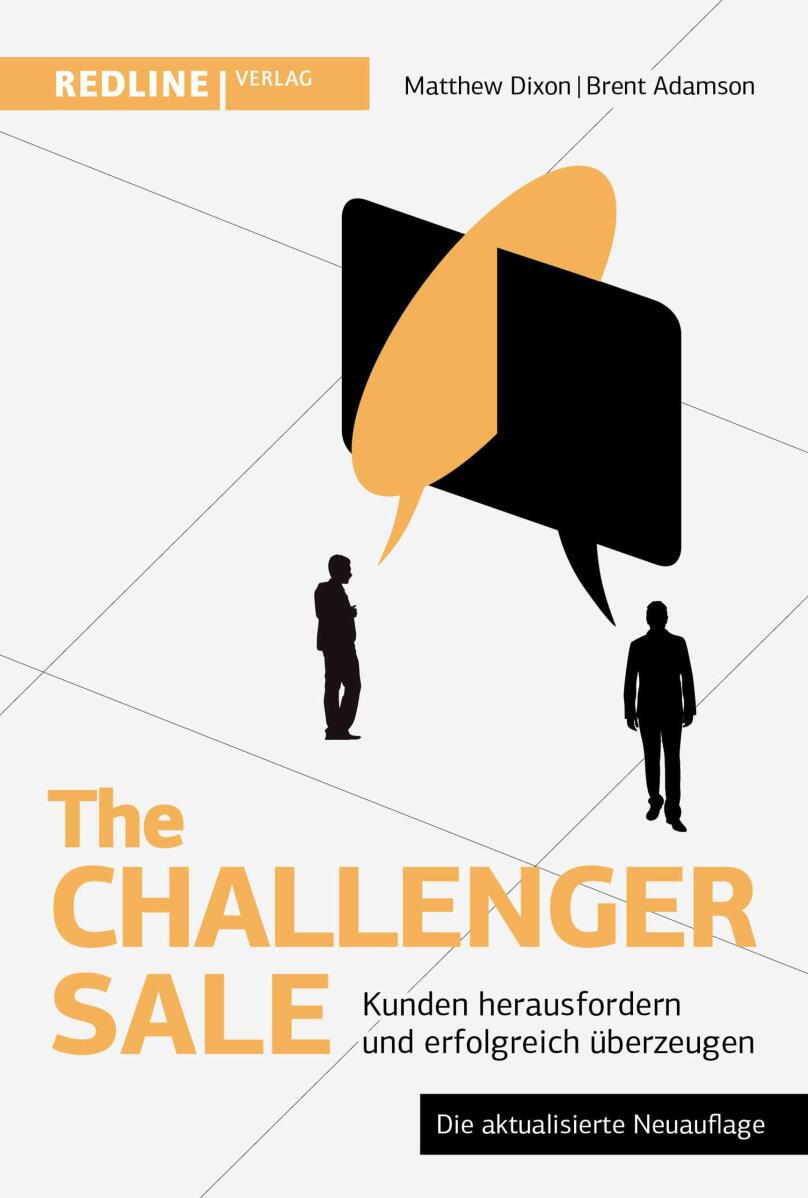 Matthew Dixon, Brent Adamson “The Challenger Sale: Kunden herausfordern und erfolgreich überzeugen?”